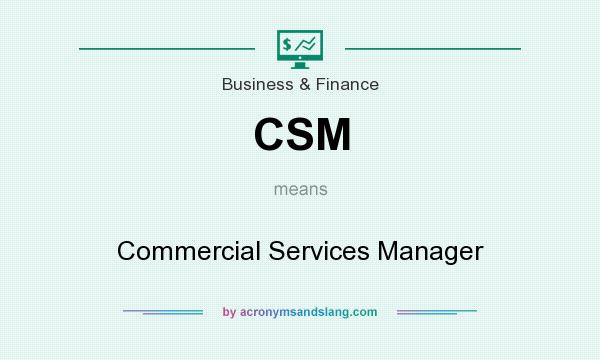 What does CSM mean? It stands for Commercial Services Manager