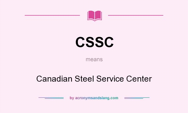 What does CSSC mean? It stands for Canadian Steel Service Center