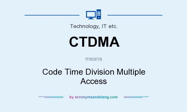 What does CTDMA mean? It stands for Code Time Division Multiple Access