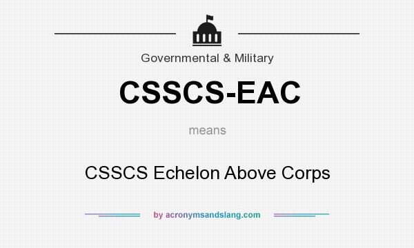 What does CSSCS-EAC mean? It stands for CSSCS Echelon Above Corps