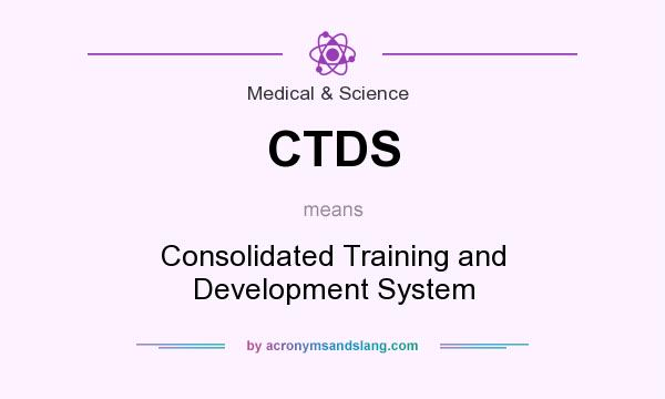 What does CTDS mean? It stands for Consolidated Training and Development System