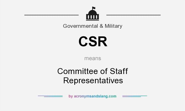 What does CSR mean? It stands for Committee of Staff Representatives