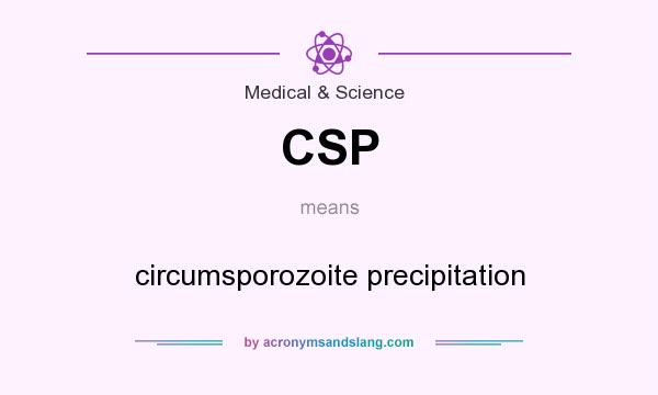 What does CSP mean? It stands for circumsporozoite precipitation