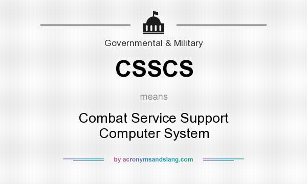 What does CSSCS mean? It stands for Combat Service Support Computer System