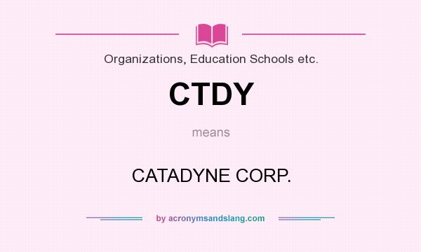 What does CTDY mean? It stands for CATADYNE CORP.