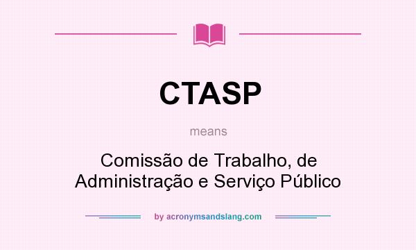 What does CTASP mean? It stands for Comissão de Trabalho, de Administração e Serviço Público