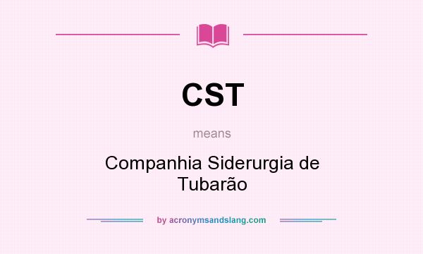 What does CST mean? It stands for Companhia Siderurgia de Tubarão