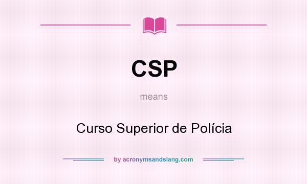 What does CSP mean? It stands for Curso Superior de Polícia