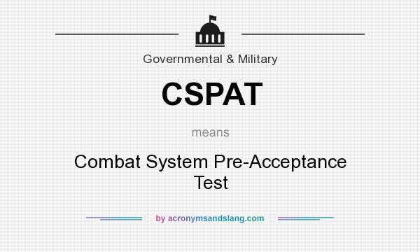 What does CSPAT mean? It stands for Combat System Pre-Acceptance Test