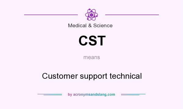 What does CST mean? It stands for Customer support technical