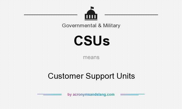 What does CSUs mean? It stands for Customer Support Units