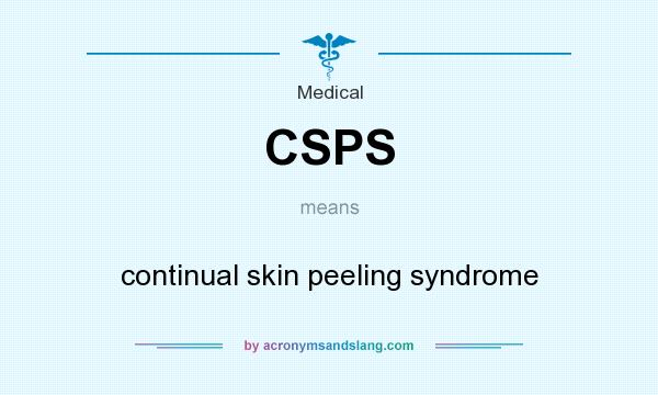 What does CSPS mean? It stands for continual skin peeling syndrome