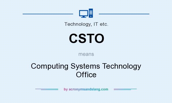What does CSTO mean? It stands for Computing Systems Technology Office