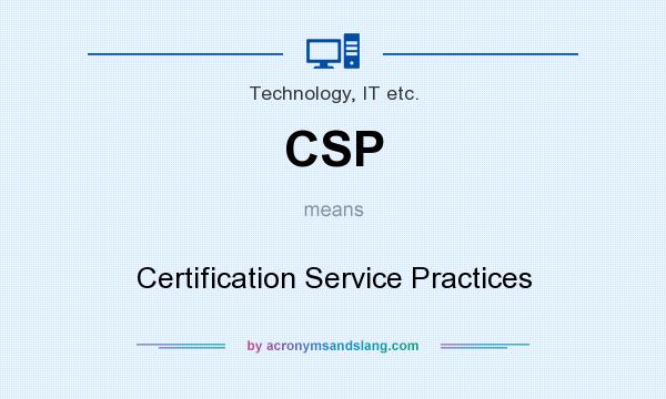 What does CSP mean? It stands for Certification Service Practices