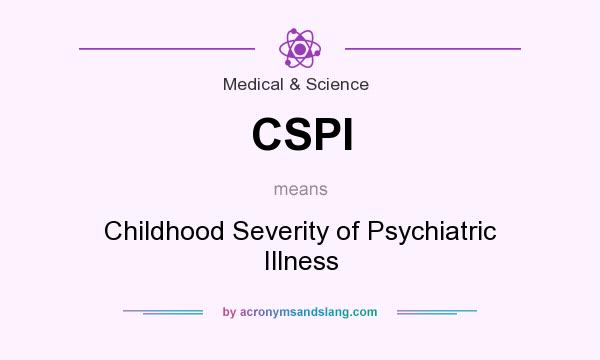 What does CSPI mean? It stands for Childhood Severity of Psychiatric Illness