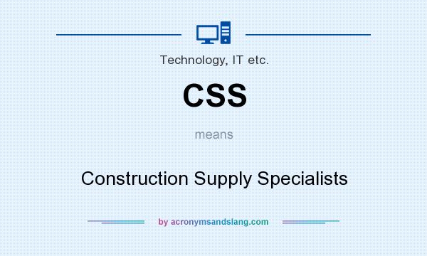 What does CSS mean? It stands for Construction Supply Specialists
