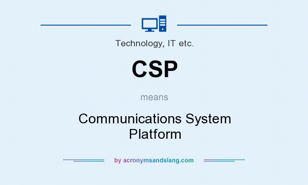 What does CSP mean? It stands for Communications System Platform