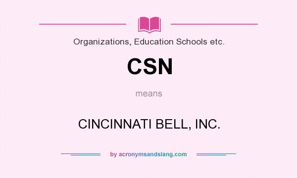 What does CSN mean? It stands for CINCINNATI BELL, INC.