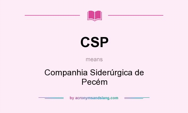 What does CSP mean? It stands for Companhia Siderúrgica de Pecém