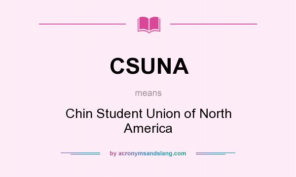 What does CSUNA mean? It stands for Chin Student Union of North America