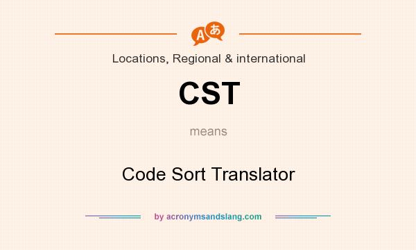 What does CST mean? It stands for Code Sort Translator