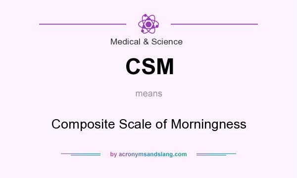 What does CSM mean? It stands for Composite Scale of Morningness