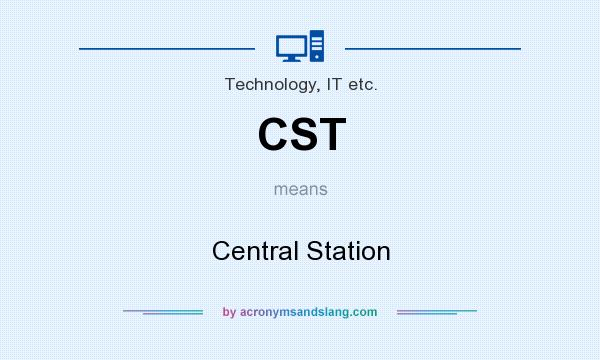 What does CST mean? It stands for Central Station