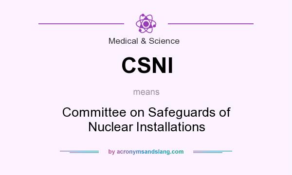 What does CSNI mean? It stands for Committee on Safeguards of Nuclear Installations