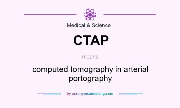 What does CTAP mean? It stands for computed tomography in arterial portography