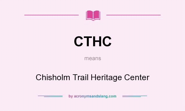 What does CTHC mean? It stands for Chisholm Trail Heritage Center