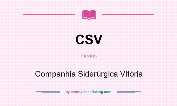 What does CSV mean? It stands for Companhia Siderúrgica Vitória