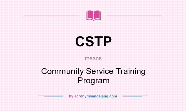 What does CSTP mean? It stands for Community Service Training Program