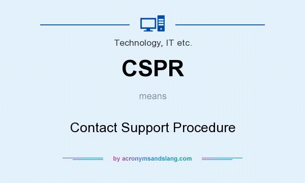 What does CSPR mean? It stands for Contact Support Procedure