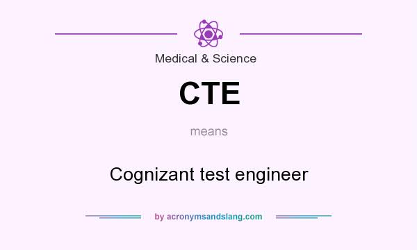 What does CTE mean? It stands for Cognizant test engineer