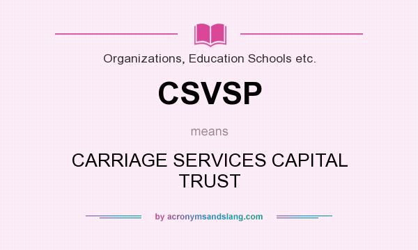What does CSVSP mean? It stands for CARRIAGE SERVICES CAPITAL TRUST