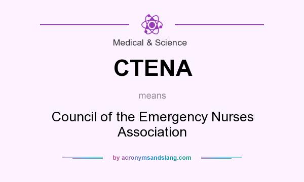 What does CTENA mean? It stands for Council of the Emergency Nurses Association