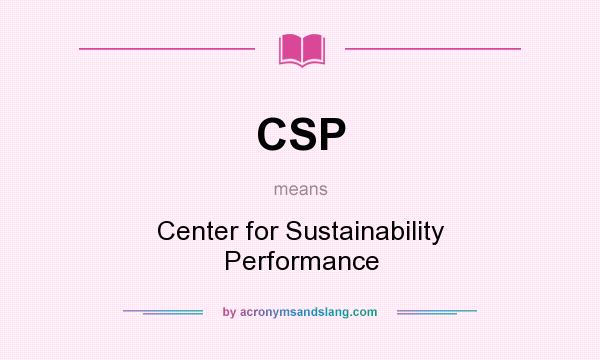 What does CSP mean? It stands for Center for Sustainability Performance