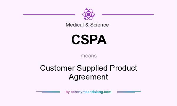 What does CSPA mean? It stands for Customer Supplied Product Agreement