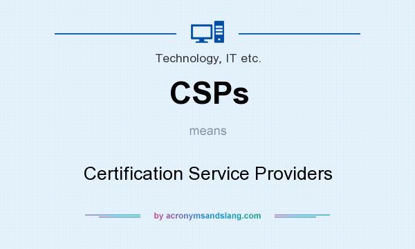 What does CSPs mean? It stands for Certification Service Providers