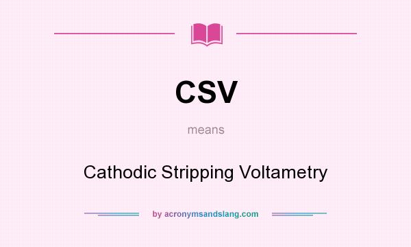 What does CSV mean? It stands for Cathodic Stripping Voltametry