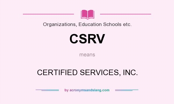 What does CSRV mean? It stands for CERTIFIED SERVICES, INC.