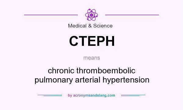 What does CTEPH mean? It stands for chronic thromboembolic pulmonary arterial hypertension