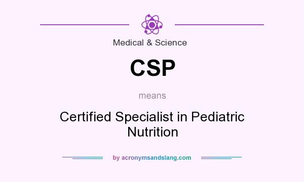 What does CSP mean? It stands for Certified Specialist in Pediatric Nutrition