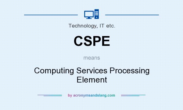 What does CSPE mean? It stands for Computing Services Processing Element