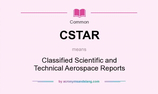 What does CSTAR mean? It stands for Classified Scientific and Technical Aerospace Reports
