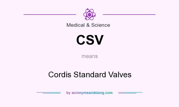 What does CSV mean? It stands for Cordis Standard Valves