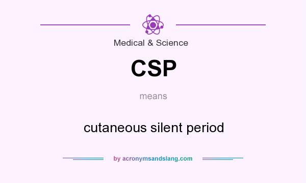 What does CSP mean? It stands for cutaneous silent period