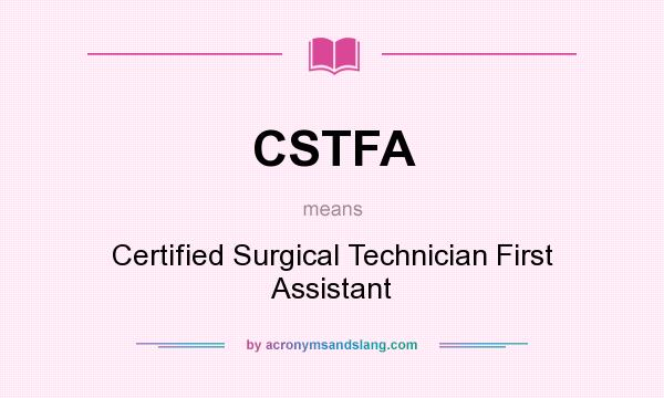 What does CSTFA mean? It stands for Certified Surgical Technician First Assistant