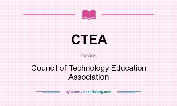 What does CTEA mean? It stands for Council of Technology Education Association