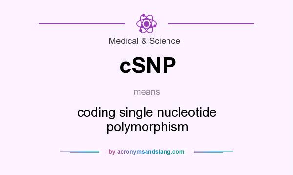What does cSNP mean? It stands for coding single nucleotide polymorphism